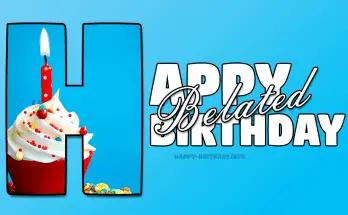 Belated Happy Birthday Wishes & Messages With Images