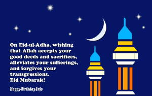 On Eid-Ul-Adha, Wishing that Allah accepts your good deeds and sacrifices, Alleviates your Sufferings, and forgives your transgressions. Eid Mubarak!